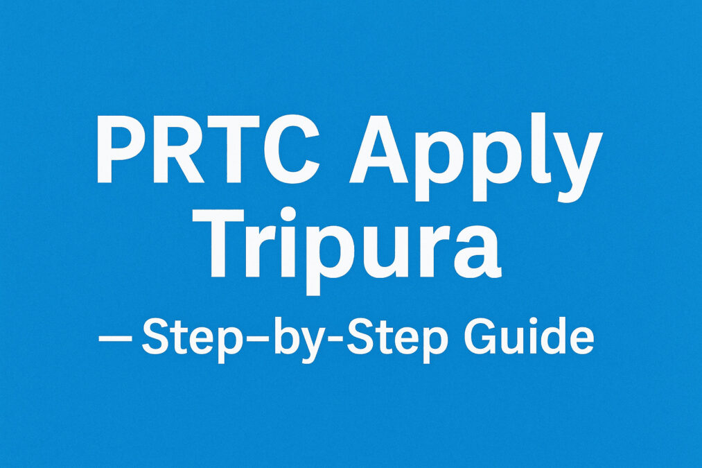 ত্রিপুরার PRTC কিভাবে বানাবো? অনলাইনে আবেদন থেকে সার্টিফিকেট ডাউনলোড—সম্পূর্ণ গাইড