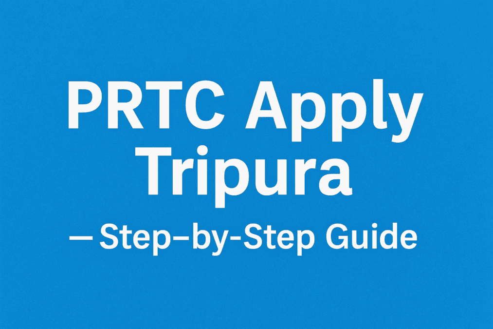 ত্রিপুরার PRTC কিভাবে বানাবো? অনলাইনে আবেদন থেকে সার্টিফিকেট ডাউনলোড—সম্পূর্ণ গাইড